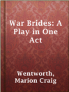 Cover image for War Brides: A Play in One Act